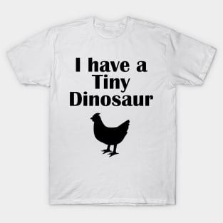 I have a tiny Dinosaur Chicken T-Shirt